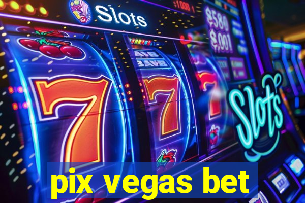 pix vegas bet